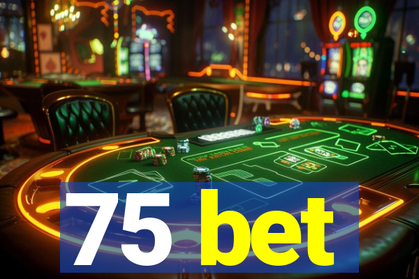 75 bet